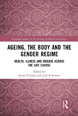 Ageing, the Body and the Gender Regime: Health, Illness and Disease Across the Life Course by Susan Pickard