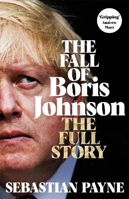 The Fall of Boris Johnson by Sebastian Payne