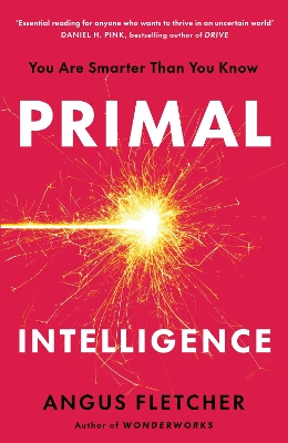 Primal Intelligence: You Are Smarter Than You Know by Angus Fletcher