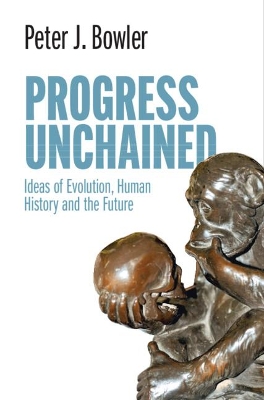 Progress Unchained: Ideas of Evolution, Human History and the Future book