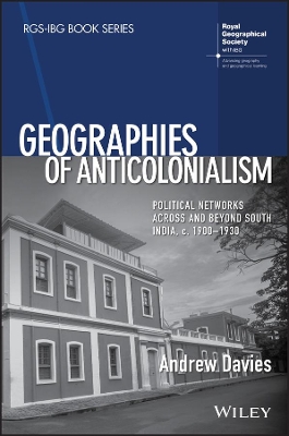 Geographies of Anticolonialism: Political Networks Across and Beyond South India, c. 1900-1930 book