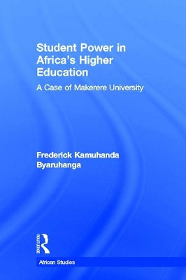 Student Power in Africa's Higher Education: A Case of Makerere University by Frederick K. Byaruhanga
