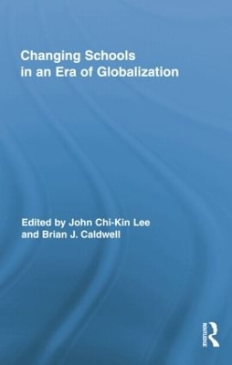Changing Schools in an Era of Globalization by John Chi-Kin Lee