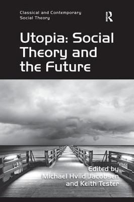 Utopia: Social Theory and the Future by Keith Tester