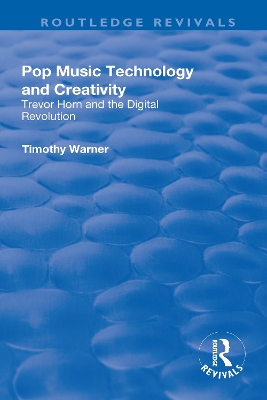 Pop Music: Technology and Creativity - Trevor Horn and the Digital Revolution by Timothy Warner