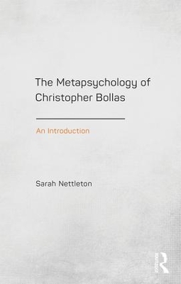 The The Metapsychology of Christopher Bollas: An Introduction by Sarah Nettleton