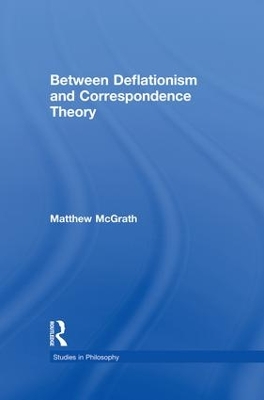 Between Deflationism and Correspondence Theory by Matthew McGrath