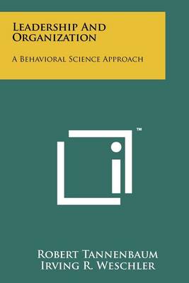 Leadership And Organization: A Behavioral Science Approach by Robert Tannenbaum