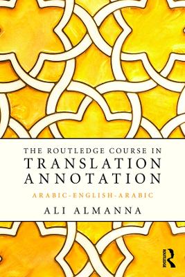 The The Routledge Course in Translation Annotation: Arabic-English-Arabic by Ali Almanna