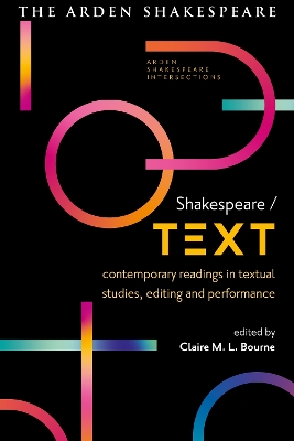 Shakespeare / Text: Contemporary Readings in Textual Studies, Editing and Performance by Dr Claire M. L. Bourne
