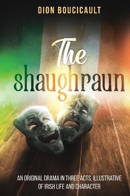 The Shaughraun: An Original Drama in Three Acts, Illustrative of Irish Life and Character book