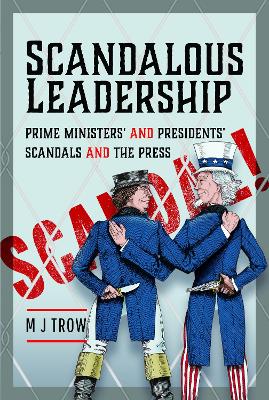 Scandalous Leadership: Prime Ministers' and Presidents' Scandals and the Press book