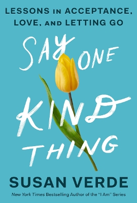 Say One Kind Thing: Lessons in Acceptance, Love, and Letting Go book