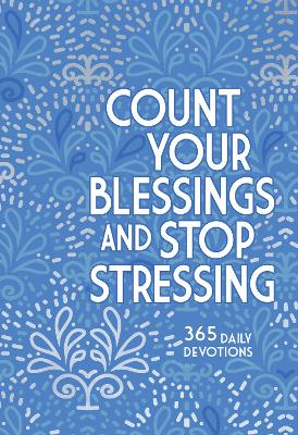 Count Your Blessings and Stop Stressing: 365 Daily Devotions book