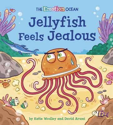 The Emotion Ocean: Jellyfish Feels Jealous book