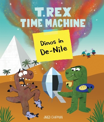 T. Rex Time Machine: Dinos in De-Nile by Jared Chapman