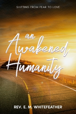 An Awakened Humanity: Shifting from Fear to Love book