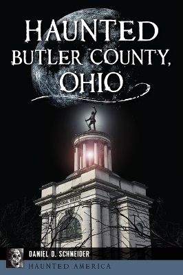 Haunted Butler County, Ohio by Daniel D Schneider
