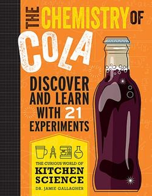 The Chemistry of Cola: Discover and Learn with 21 Experiments book