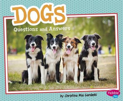 Dogs: Questions and Answers by Christina MIA Gardeski