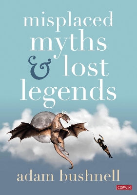 Misplaced Myths and Lost Legends: Model texts and teaching activities for primary writing book