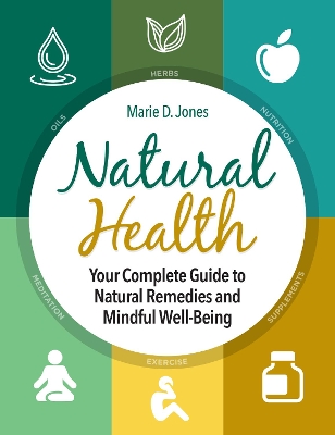 Natural Health: Your Complete Guide to Natural Remedies and Mindful Well-Being book