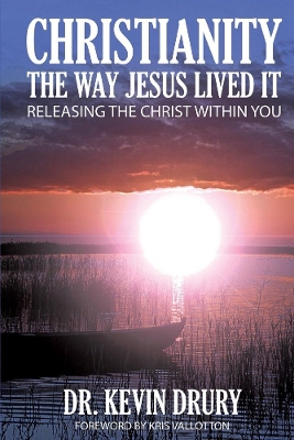 CHRISTIANITY THE WAY JESUS LIVED IT: RELEASING THE CHRIST WITHIN YOU book