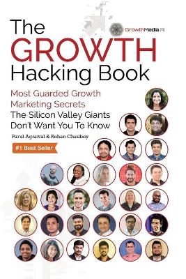 The Growth Hacking Book: Most Guarded Growth Marketing Secrets The Silicon Valley Giants Don't Want You To Know by Parul Agrawal