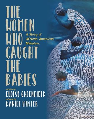 The Women Who Caught The Babies: A Story of African American Midwives book