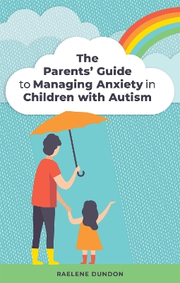 The Parents' Guide to Managing Anxiety in Children with Autism book