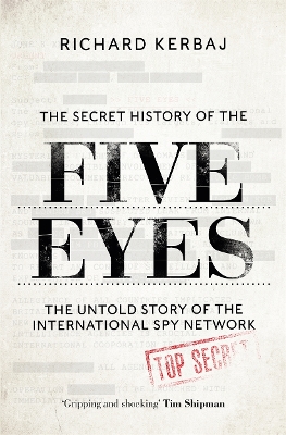 The Secret History of the Five Eyes: The untold story of the shadowy international spy network, through its targets, traitors and spies book