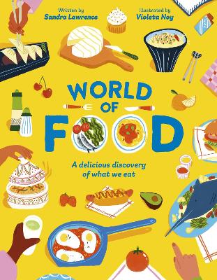 World of Food: A delicious discovery of the foods we eat by Sandra Lawrence