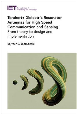 Terahertz Dielectric Resonator Antennas for High Speed Communication and Sensing: From theory to design and implementation book