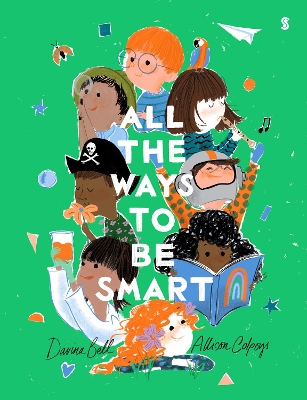 All the Ways to be Smart: the beautifully illustrated international bestseller that celebrates the talents of every child  by Allison Colpoys