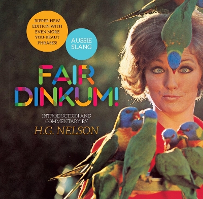 Fair Dinkum!: Aussie Slang by H.G Nelson