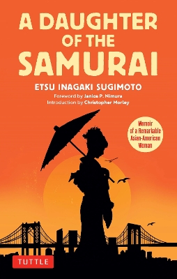 A Daughter of the Samurai: Memoir of a Remarkable Asian-American Woman by Etsu Inagaki Sugimoto