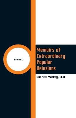 Memoirs of Extraordinary Popular Delusions by Charles MacKay