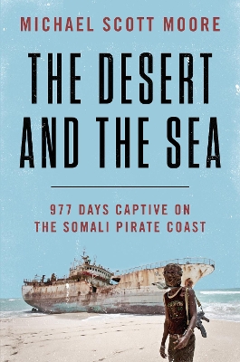 The Desert and the Sea: 977 Days Captive on the Somali Pirate Coast book