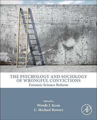 Psychology and Sociology of Wrongful Convictions: by Wendy J Koen