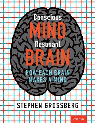 Conscious Mind, Resonant Brain: How Each Brain Makes a Mind book