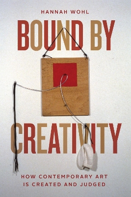 Bound by Creativity: How Contemporary Art Is Created and Judged book