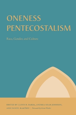 Oneness Pentecostalism: Race, Gender, and Culture book