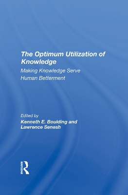 The Optimum Utilization Of Knowledge: Making Knowledge Serve Human Betterment book