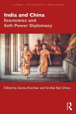 India and China: Economics and Soft Power Diplomacy by Geeta Kochhar