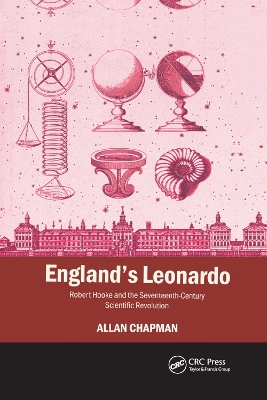 England's Leonardo: Robert Hooke and the Seventeenth-Century Scientific Revolution by Allan Chapman