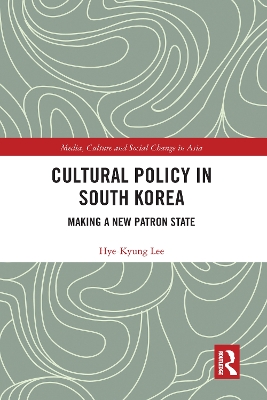 Cultural Policy in South Korea: Making a New Patron State book