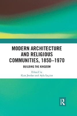 Modern Architecture and Religious Communities, 1850-1970: Building the Kingdom book