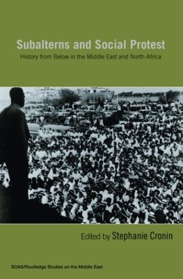 Subalterns and Social Protest: History from Below in the Middle East and North Africa book