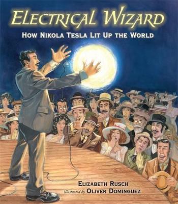 Electrical Wizard: How Nikola Tesla Lit Up the World book