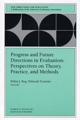 Progress and Future Directions in Evaluation: Perspectives on Theory, Practice, and Methods: New Directions for Evaluation, Number 76 book